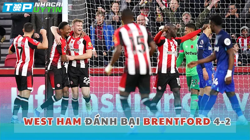 West Ham vừa đánh bại Brentford với tỉ số 4-2