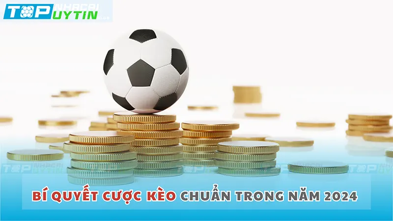 Bí quyết cược kèo chuẩn trong năm 2024