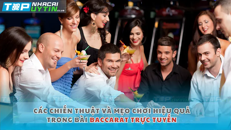 Các chiến thuật và mẹo chơi hiệu quả trong bài baccarat trực tuyến