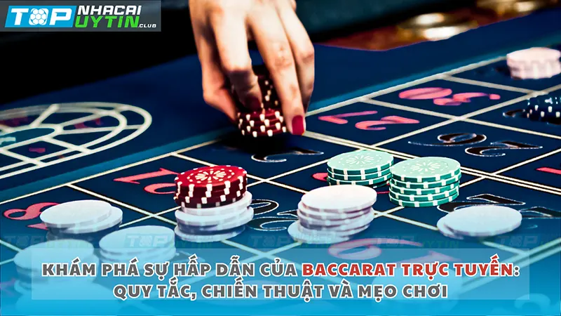 Khám phá sự hấp dẫn của Baccarat trực tuyến: Quy Tắc, Chiến Thuật và Mẹo Chơi