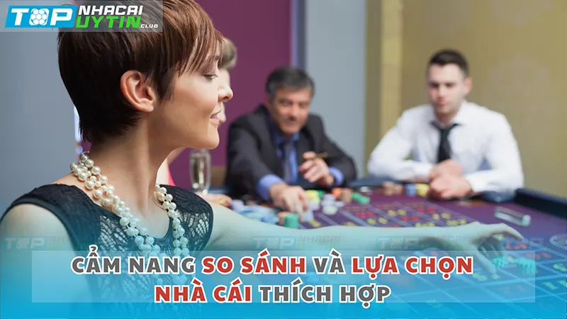 Mẹo so sánh và lựa chọn nhà cái đáng tin cậy