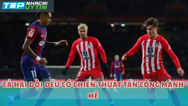 Cả 2 đội đều có chiến thuật tấn công mạnh mẽ