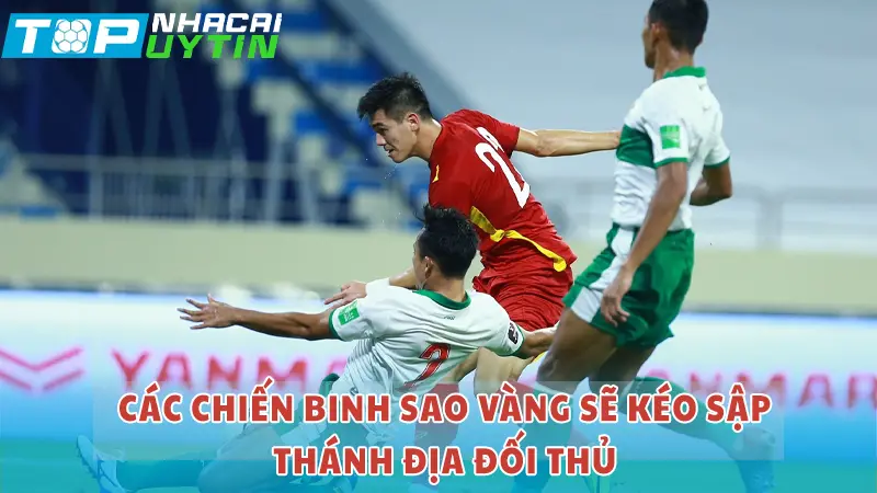 Các chiến binh Sao vàng sẽ đánh bại Indonesia