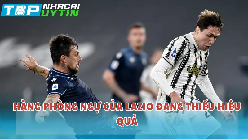 Hàng phòng ngự của Lazio đang chơi thiếu hiệu quả