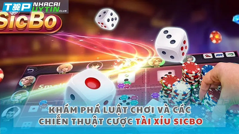 Khám phá luật chơi các chiến thuật cược Tài Xỉu Sicbo