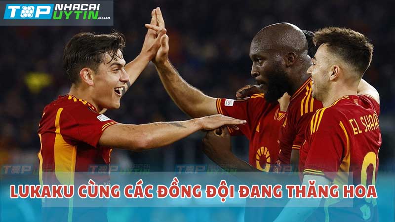 Lukaku cùng các đồng đội đang thăng hoa