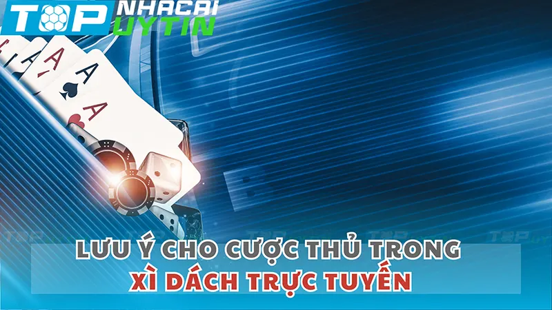 luu y cho cuoc thu trong xi dach truc tuyen - Xì Dách Là Gì? Cách Chơi Xì Dách Phổ Biến Nhất Hiện Nay