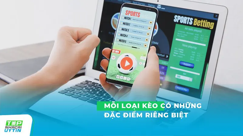 Các loại kèo cá cược thể thao, đặc biệt là trong bóng đá, đều có những đặc điểm riêng biệt