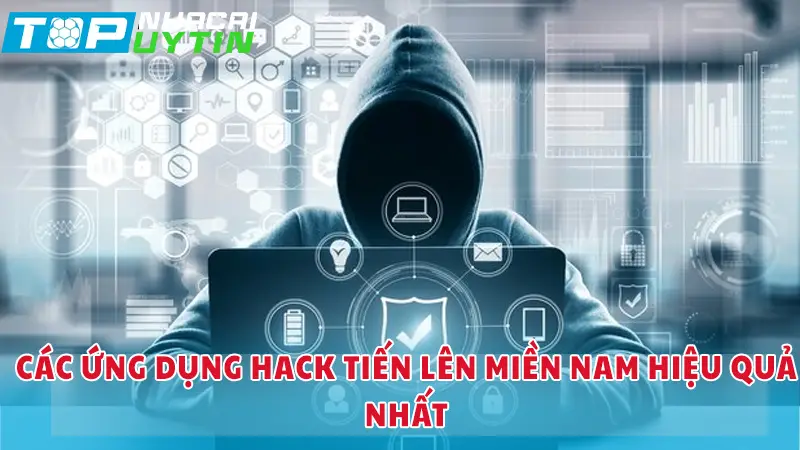 Các ứng dụng hack tiến lên miền Nam hiệu quả nhất