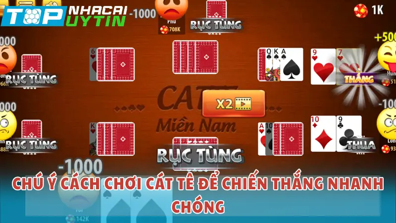 Chú ý cách chơi Cát tê để chiến thắng nhanh chóng