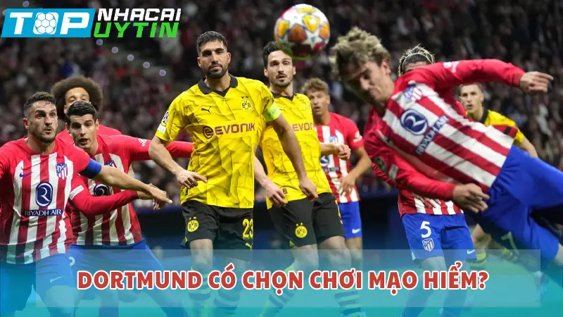 Dortmund có chọn chơi mạo hiểm