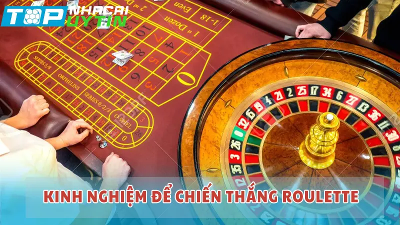 Kinh nghiệm để chiến thắng Roulette