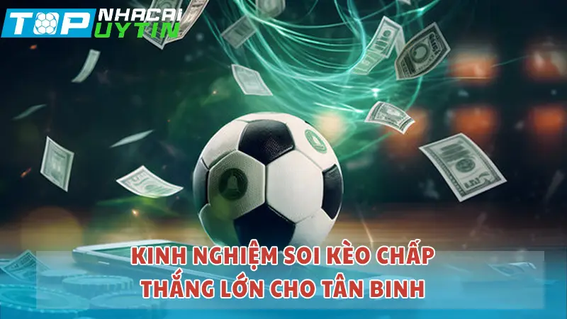 Kinh nghiệm soi kèo chấp thắng lớn cho tân binh