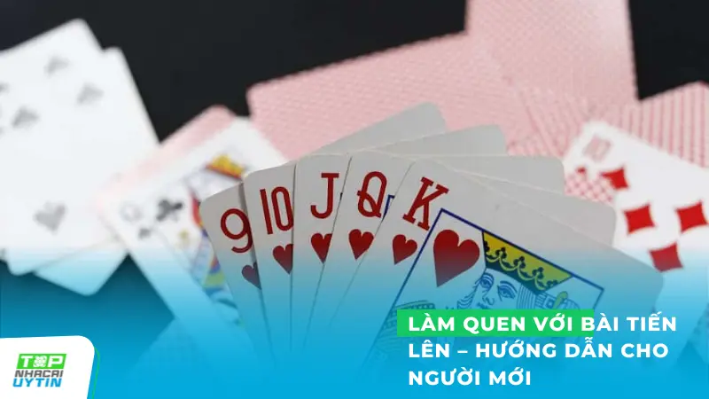 Làm quen với bài Tiến Lên - Hướng dẫn cho người mới