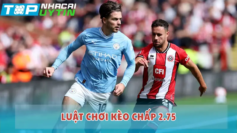 Luật chơi kèo chấp 2.75 được áp dụng như thế nào?