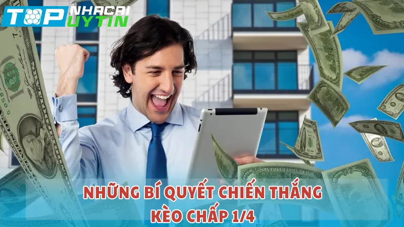 Những bí quyết chiến thắng chắc chắn kèo chấp 1/4