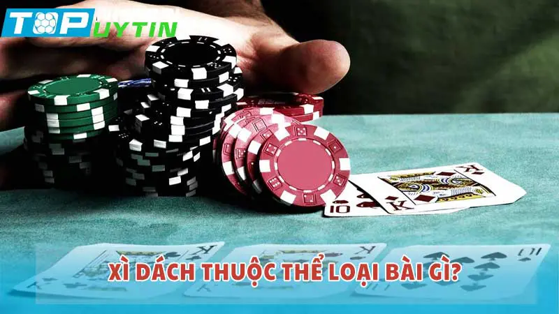 Xì dách thuộc thể loại bài gì?