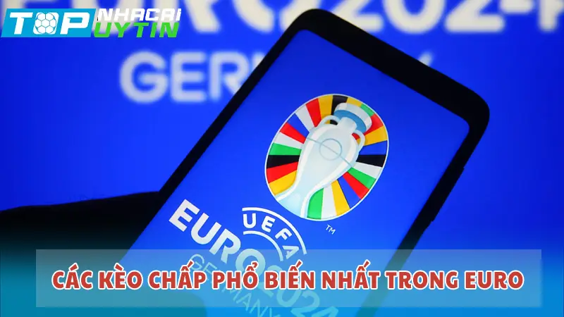 Các kèo chấp phổ biến nhất trong Euro