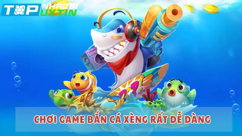 Chơi game bắn cá xèng rất dễ dàng