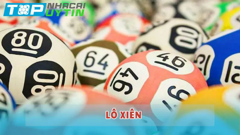 Lô xiên là gì? Ăn bao nhiêu tiền và kinh nghiệm chơi lô xiên?