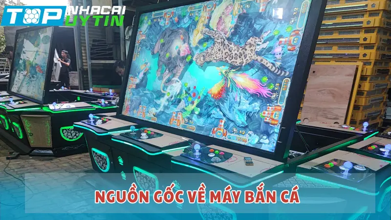 Nguồn gốc về máy bắn cá 