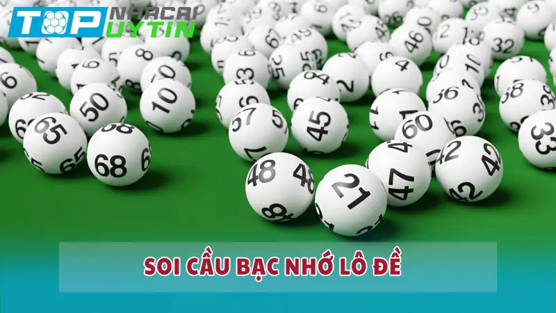 Soi cầu bạc nhớ là gì? Phương pháp soi cầu luôn thắng đậm