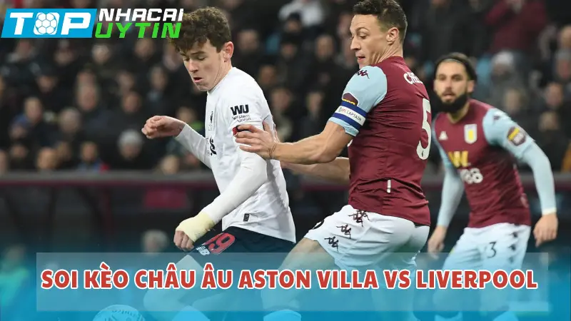 Soi kèo Châu u Aston Villa vs Liverpool Soi kèo Châu u Aston Villa vs Liverpool