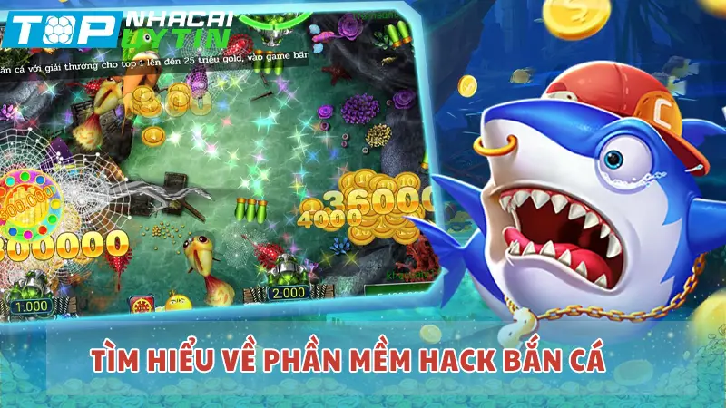 Tìm hiểu về phần mềm hack bắn cá 