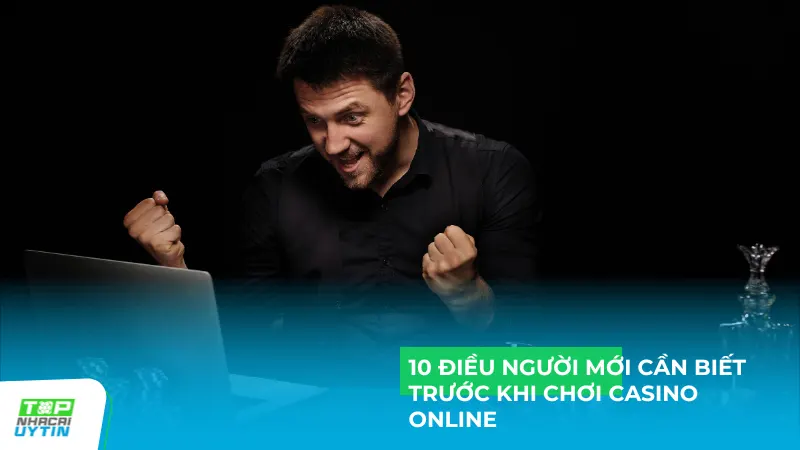 10 điều người mới cần biết trước khi chơi casino online