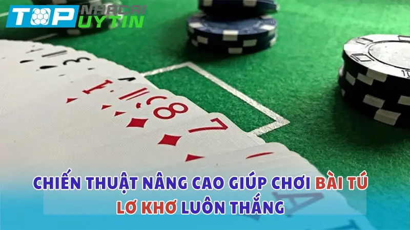 Chiến thuật nâng cao giúp chơi Tú Lơ Khơ luôn thắng