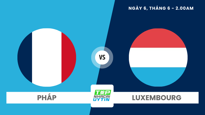 Nhận định trận Pháp vs Luxembourg 02h00 06/06/24 | Giao hữu