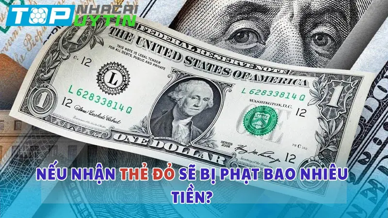 Nếu nhận thẻ đỏ sẽ bị phạt bao nhiêu tiền?